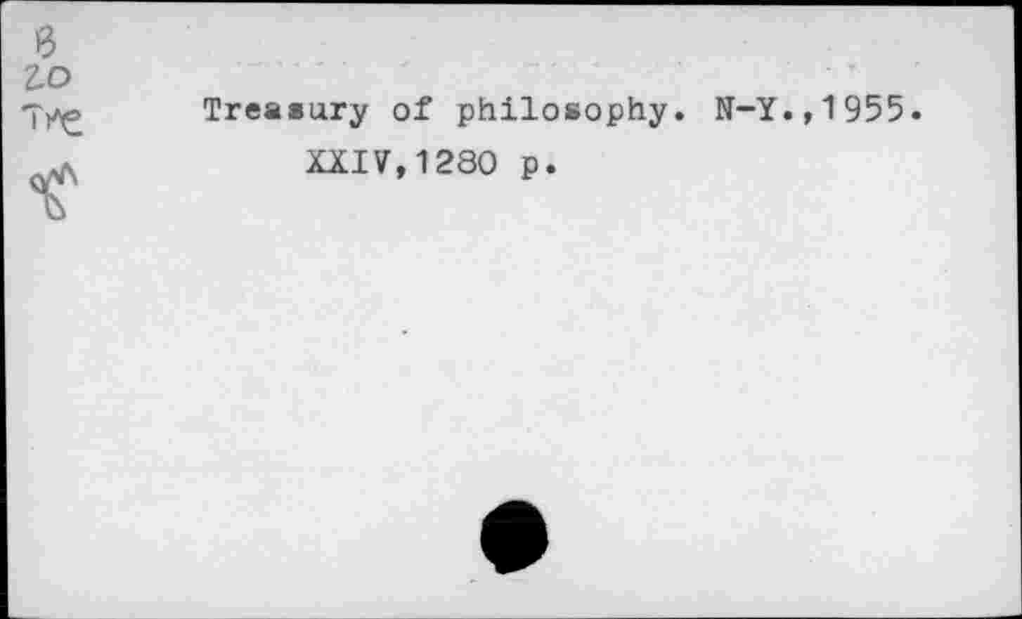 ﻿0 го
Treasury of philosophy. N-Y.,1955.
XXIV,1280 p.